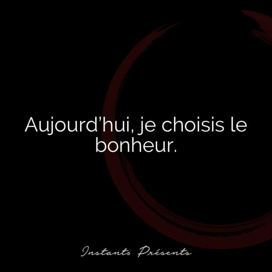 Aujourd’hui, je choisis le bonheur. Aujourd’hui, je choisis le bonheur.